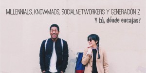 quienes-son-millennials-knowmads-socialnetworkers-generacion-z-que-es